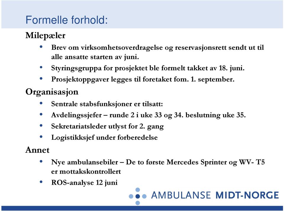 Organisasjon Sentrale stabsfunksjoner er tilsatt: Avdelingssjefer runde 2 i uke 33 og 34. beslutning uke 35.