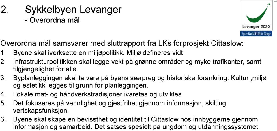 Kultur,miljø og estetikk legges til grunn for planleggingen. 4. Lokale mat- og håndverkstradisjoner ivaretas og utvikles 5.