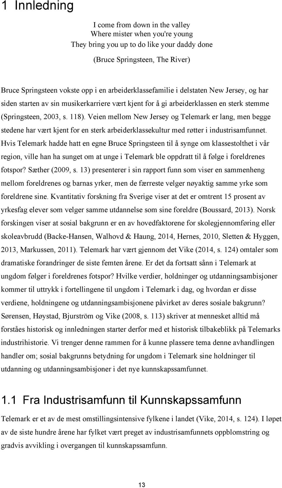 Veien mellom New Jersey og Telemark er lang, men begge stedene har vært kjent for en sterk arbeiderklassekultur med røtter i industrisamfunnet.