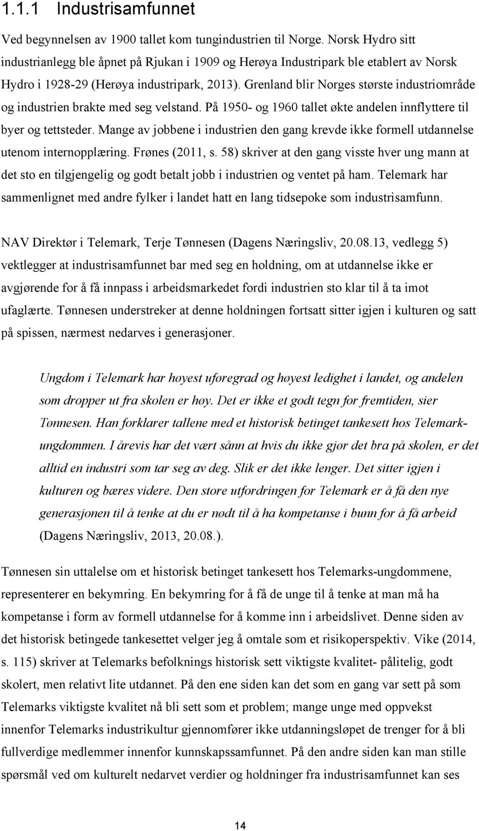 Grenland blir Norges største industriområde og industrien brakte med seg velstand. På 1950- og 1960 tallet økte andelen innflyttere til byer og tettsteder.