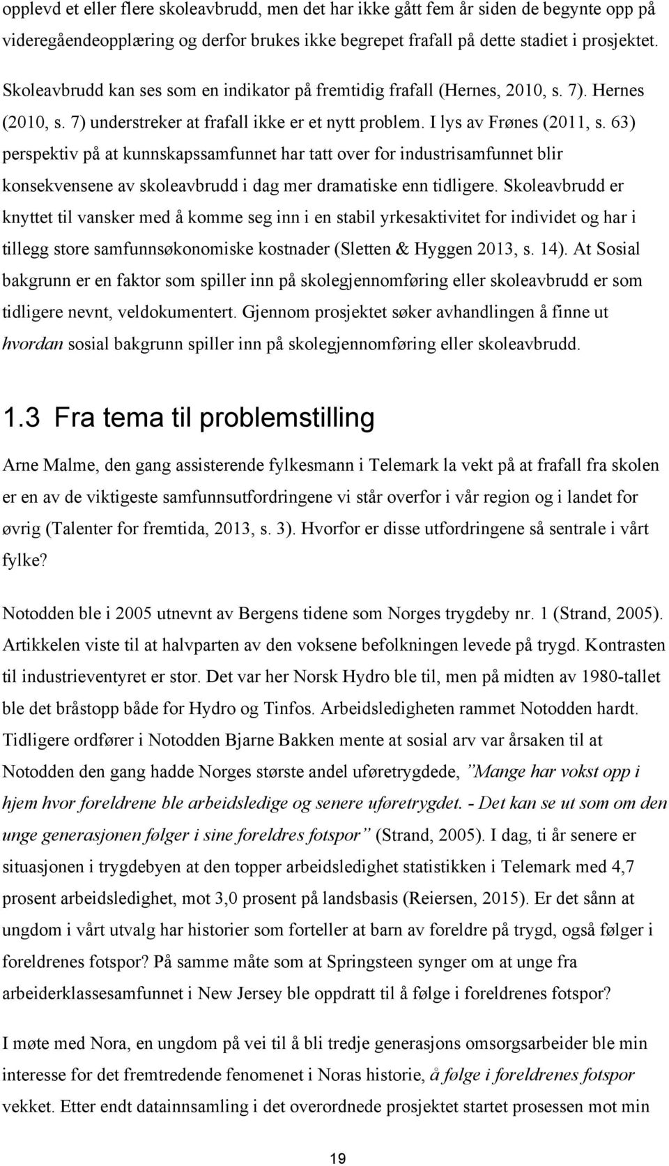 63) perspektiv på at kunnskapssamfunnet har tatt over for industrisamfunnet blir konsekvensene av skoleavbrudd i dag mer dramatiske enn tidligere.