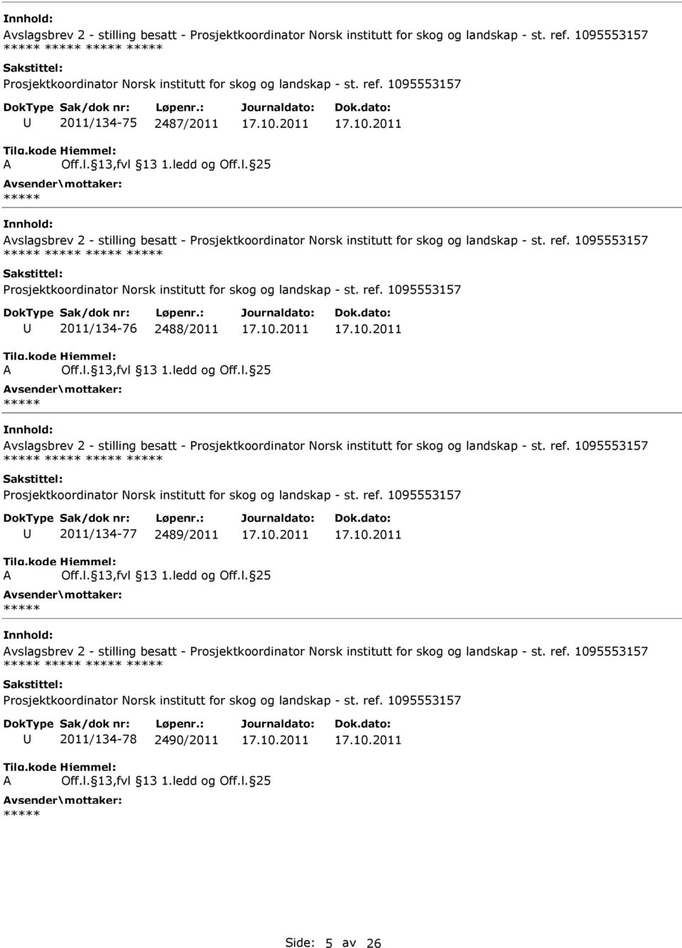 ref. 1095553157 2011/134-77 2489/2011  1095553157 Prosjektkoordinator Norsk institutt for skog og landskap - st. ref. 1095553157 2011/134-78 2490/2011 Side: 5 av 26