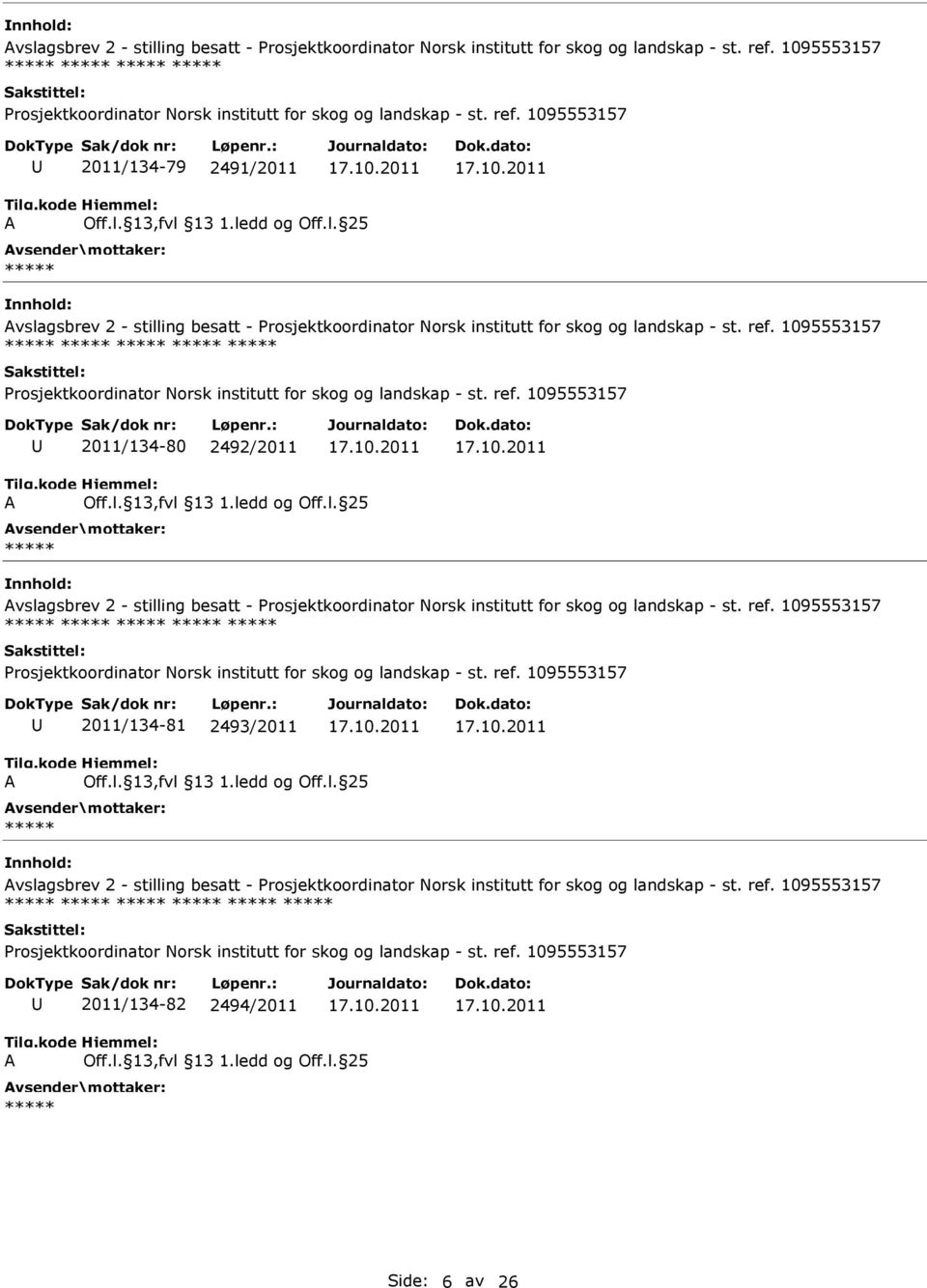 ref. 1095553157 2011/134-81 2493/2011  1095553157 Prosjektkoordinator Norsk institutt for skog og landskap - st. ref. 1095553157 2011/134-82 2494/2011 Side: 6 av 26