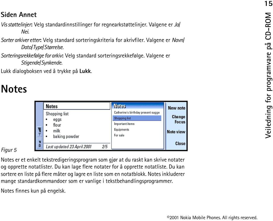 Notes 15 Figur 5 Notes er et enkelt tekstredigeringsprogram som gjør at du raskt kan skrive notater og opprette notatlister. Du kan lage flere notater for å opprette notatliste.