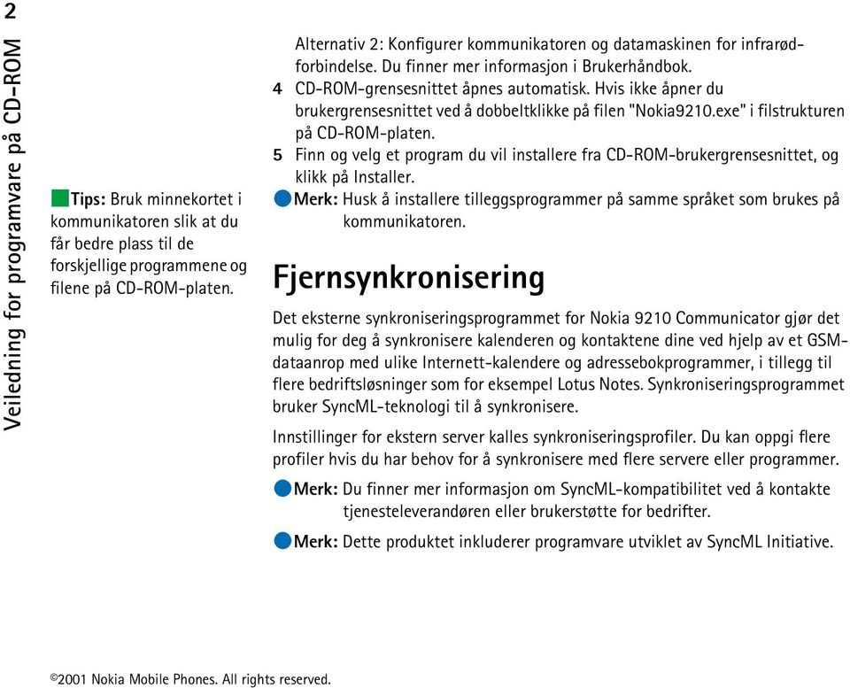 Hvis ikke åpner du brukergrensesnittet ved å dobbeltklikke på filen "Nokia9210.exe" i filstrukturen på CD-ROM-platen.