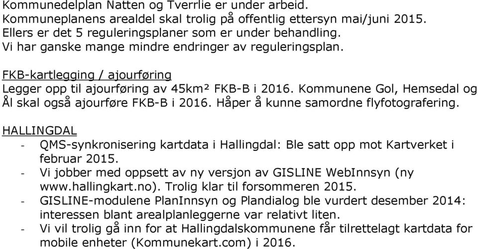Håper å kunne samordne flyfotografering. HALLINGDAL - QMS-synkronisering kartdata i Hallingdal: Ble satt opp mot Kartverket i februar 2015.