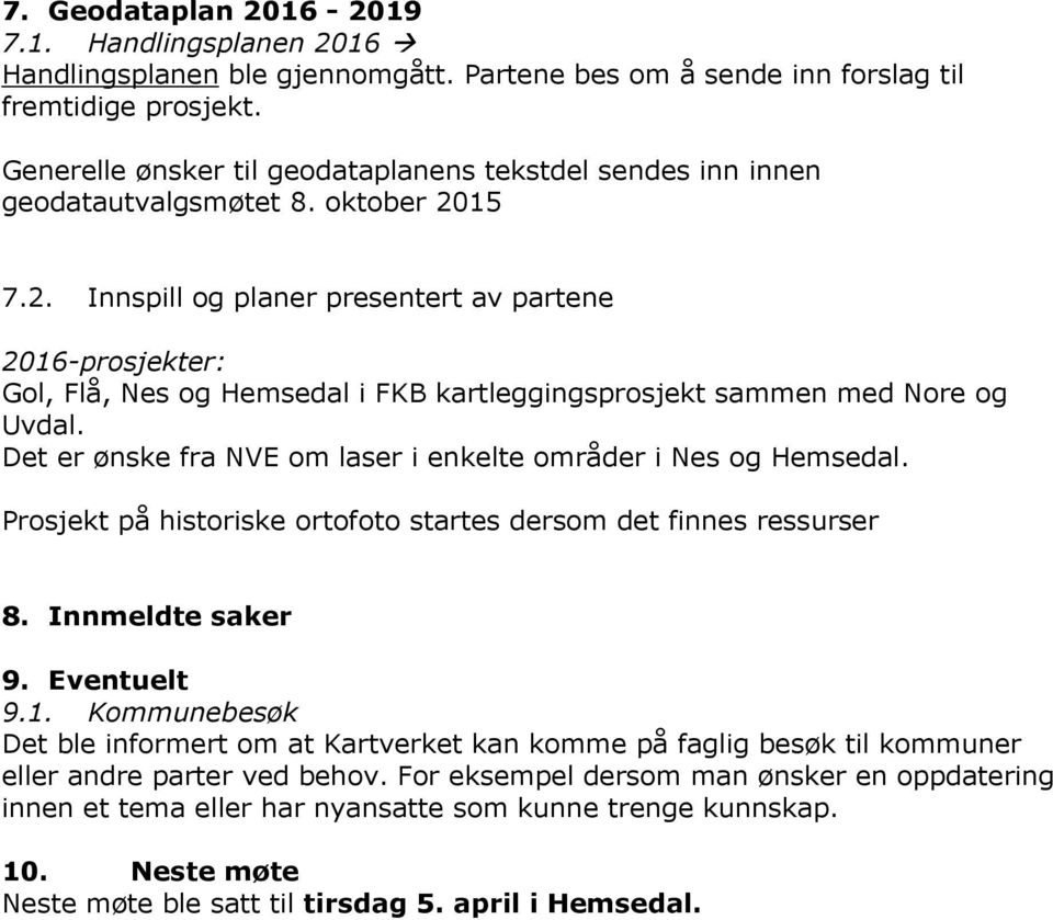 15 7.2. Innspill og planer presentert av partene 2016-prosjekter: Gol, Flå, Nes og Hemsedal i FKB kartleggingsprosjekt sammen med Nore og Uvdal.