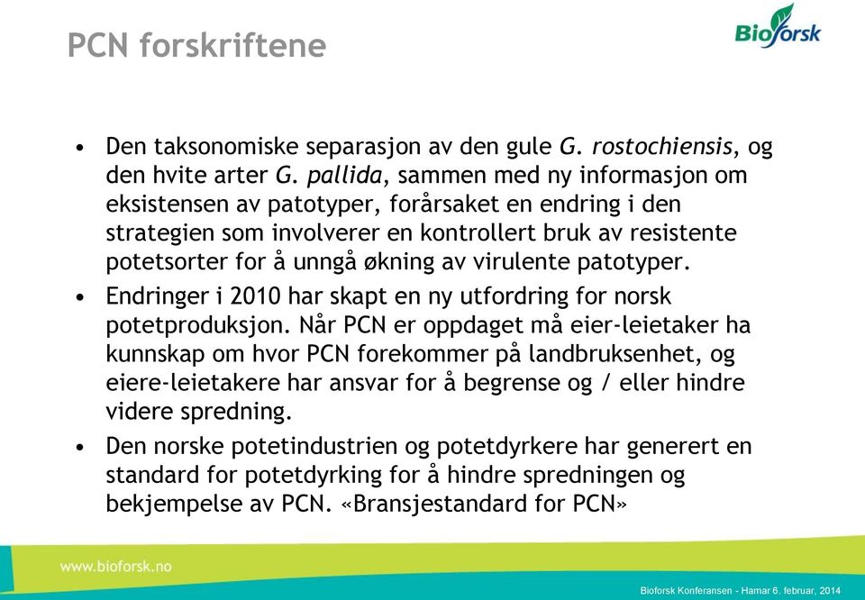 økning av virulente patotyper. Endringer i 2010 har skapt en ny utfordring for norsk potetproduksjon.