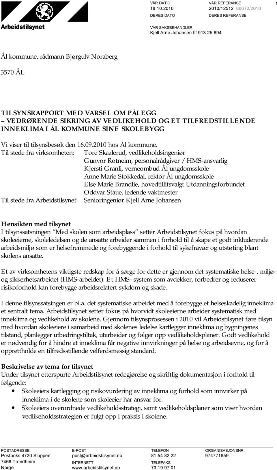 VEDLIKEHOLD OG ET TILFREDSTILLENDE INNEKLIMA I ÅL KOMMUNE SINE SKOLEBYGG Vi viser til tilsynsbesøk den 16.09.2010 hos Ål kommune.