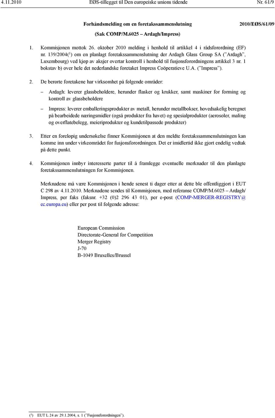 139/2004( 1 ) om en planlagt foretakssammenslutning der Ardagh Glass Group SA ( Ardagh, Luxembourg) ved kjøp av aksjer overtar kontroll i henhold til fusjonsforordningens artikkel 3 nr.