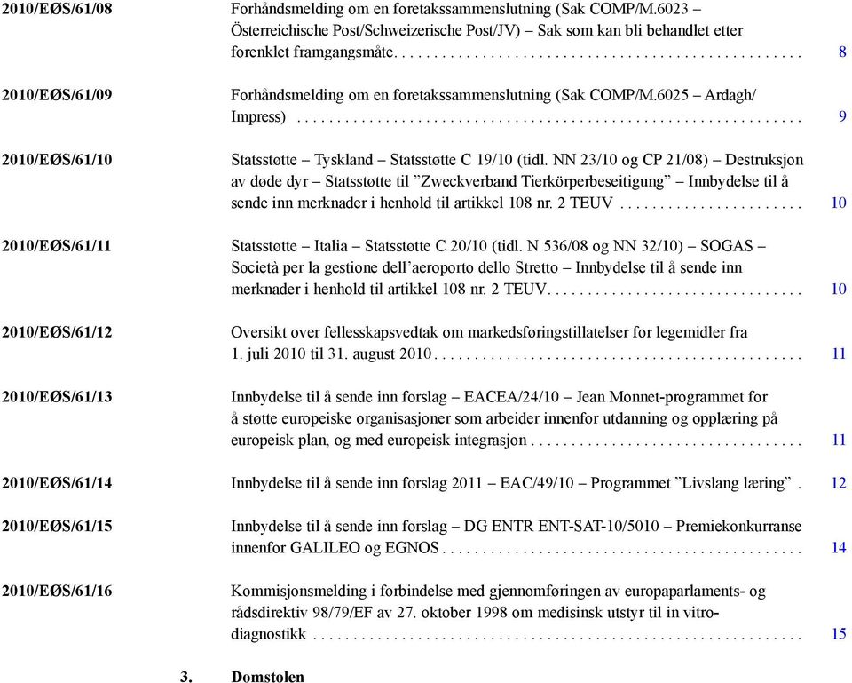 .............................................................. 9 Statsstøtte Tyskland Statsstøtte C 19/10 (tidl.