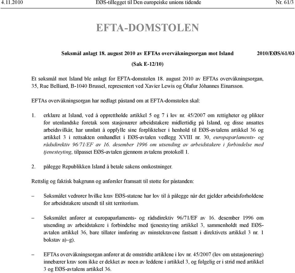 august 2010 av EFTAs overvåkningsorgan, 35, Rue Belliard, B-1040 Brussel, representert ved Xavier Lewis og Ólafur Jóhannes Einarsson.