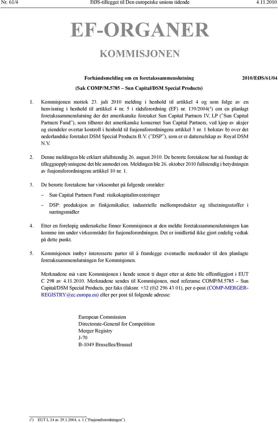 139/2004( 1 ) om en planlagt foretakssammenslutning der det amerikanske foretaket Sun Capital Partners IV, LP ( Sun Capital Partners Fund ), som tilhører det amerikanske konsernet Sun Capital