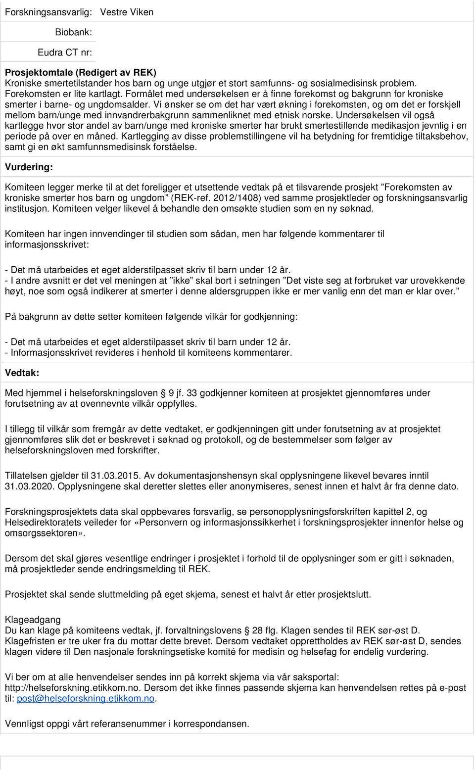 Vi ønsker se om det har vært økning i forekomsten, og om det er forskjell mellom barn/unge med innvandrerbakgrunn sammenliknet med etnisk norske.