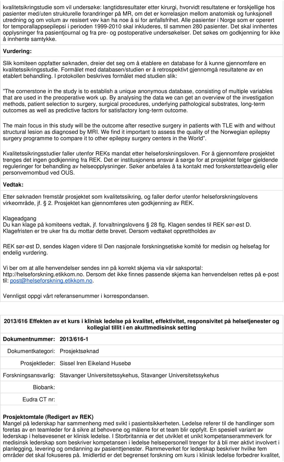 Alle pasienter i Norge som er operert for temporallappsepilepsi i perioden 1999-2010 skal inkluderes, til sammen 280 pasienter.