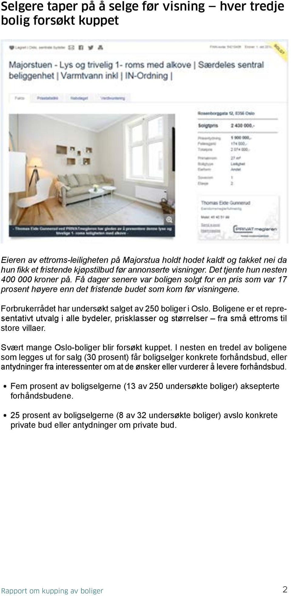 Forbrukerrådet har undersøkt salget av 250 boliger i Oslo. Boligene er et representativt utvalg i alle bydeler, prisklasser og størrelser fra små ettroms til store villaer.