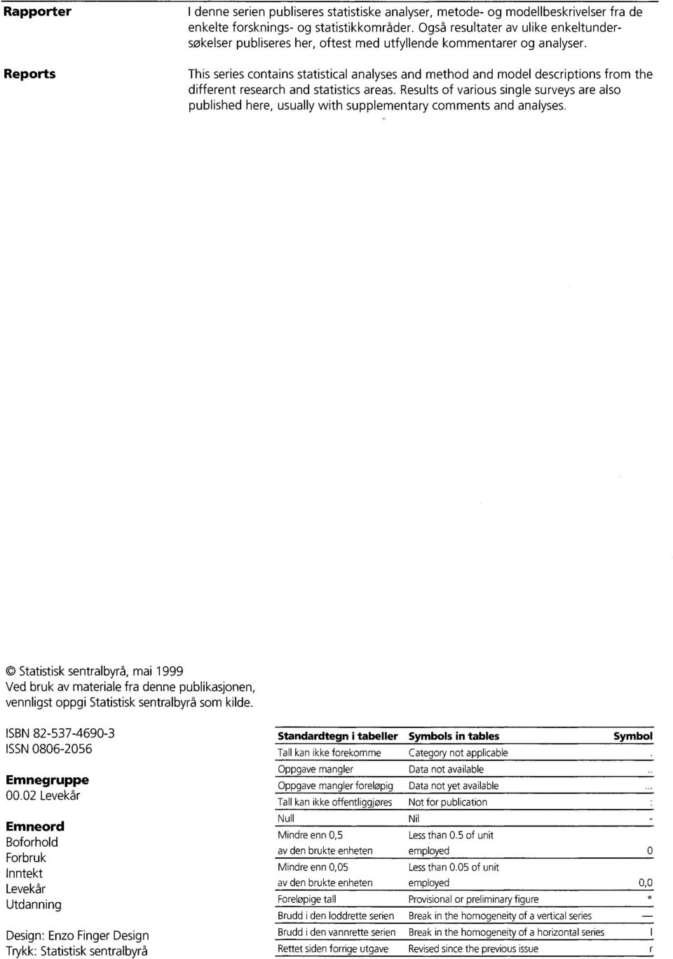 This series contains statistical analyses and method and model descriptions from the different research and statistics areas.