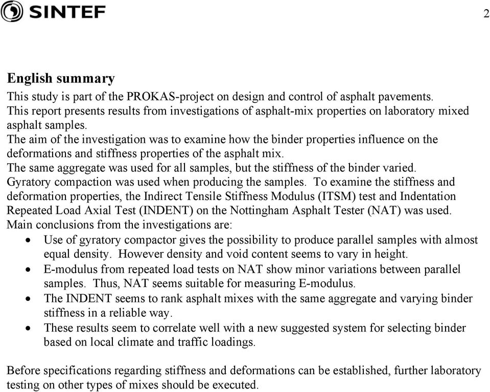 The aim of the investigation was to examine how the binder properties influence on the deformations and stiffness properties of the asphalt mix.