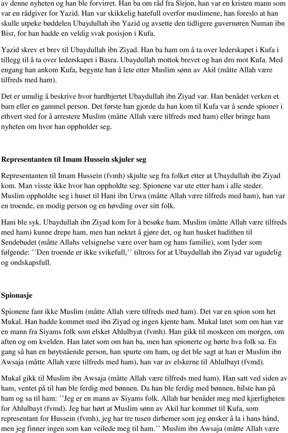 i Kufa. Yazid skrev et brev til Ubaydullah ibn Ziyad. Han ba ham om å ta over lederskapet i Kufa i tillegg til å ta over lederskapet i Basra. Ubaydullah mottok brevet og han dro mot Kufa.