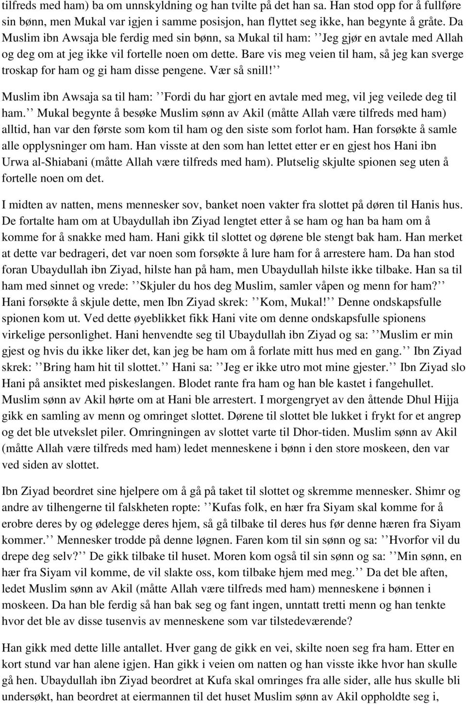 Bare vis meg veien til ham, så jeg kan sverge troskap for ham og gi ham disse pengene. Vær så snill! Muslim ibn Awsaja sa til ham: Fordi du har gjort en avtale med meg, vil jeg veilede deg til ham.