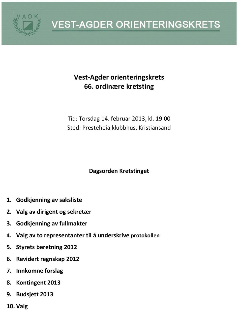 Valg av dirigent og sekretær 3. Godkjenning av fullmakter 4.