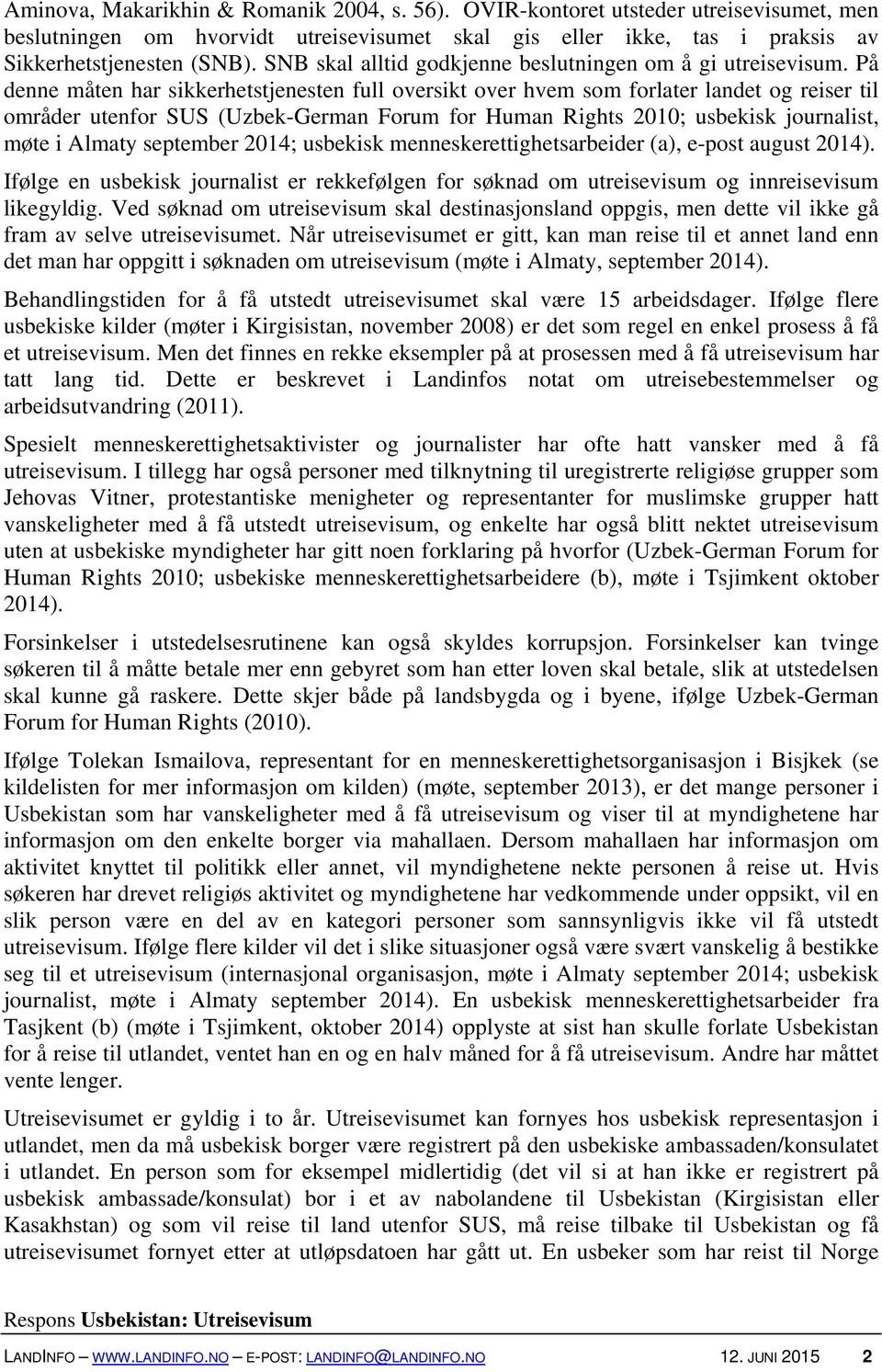 På denne måten har sikkerhetstjenesten full oversikt over hvem som forlater landet og reiser til områder utenfor SUS (Uzbek-German Forum for Human Rights 2010; usbekisk journalist, møte i Almaty