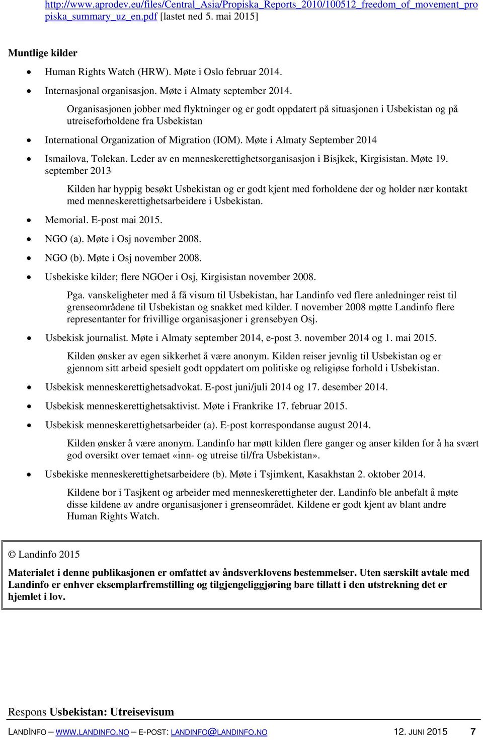 Organisasjonen jobber med flyktninger og er godt oppdatert på situasjonen i Usbekistan og på utreiseforholdene fra Usbekistan International Organization of Migration (IOM).