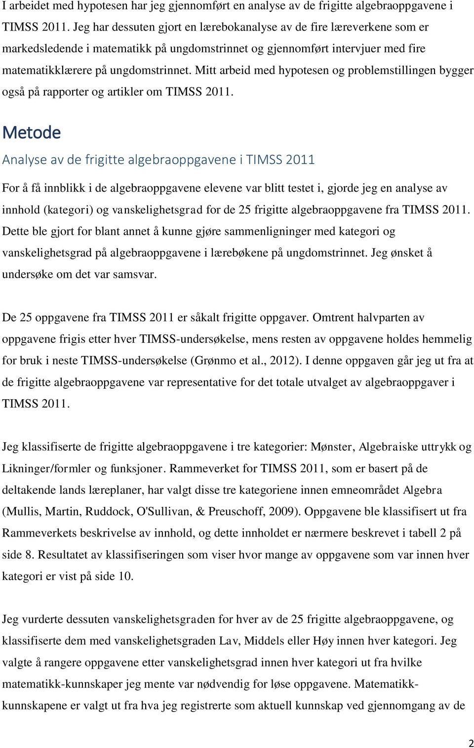 Mitt arbeid med hypotesen og problemstillingen bygger også på rapporter og artikler om TIMSS 2011.