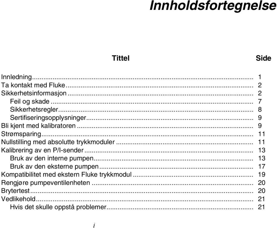 .. 11 Nullstilling med absolutte trykkmoduler... 11 Kalibrering av en P/I-sender... 13 Bruk av den interne pumpen.