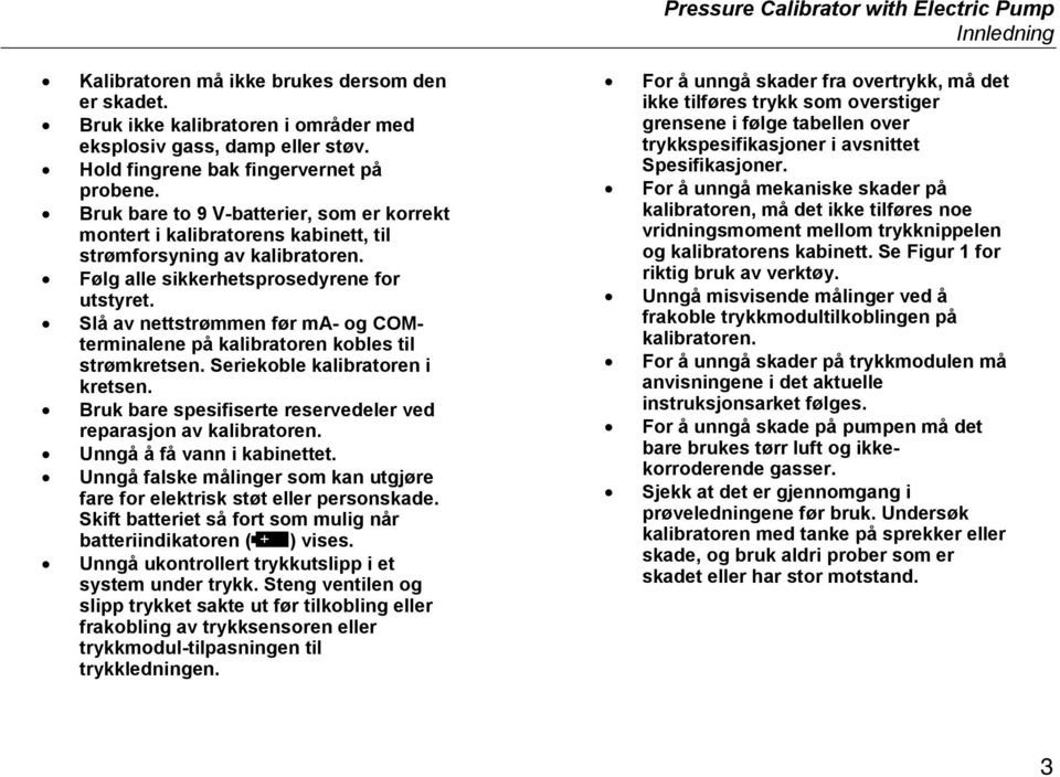 Følg alle sikkerhetsprosedyrene for utstyret. Slå av nettstrømmen før ma- og COMterminalene på kalibratoren kobles til strømkretsen. Seriekoble kalibratoren i kretsen.