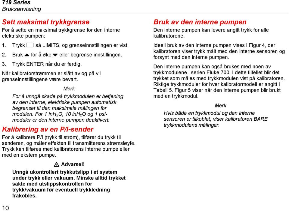 Merk For å unngå skade på trykkmodulen er betjening av den interne, elektriske pumpen automatisk begrenset til den maksimale målingen for modulen.