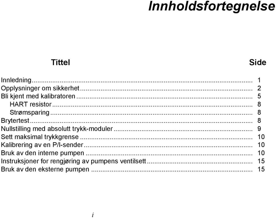 .. 8 Nullstilling med absolutt trykk-moduler... 9 Sett maksimal trykkgrense.