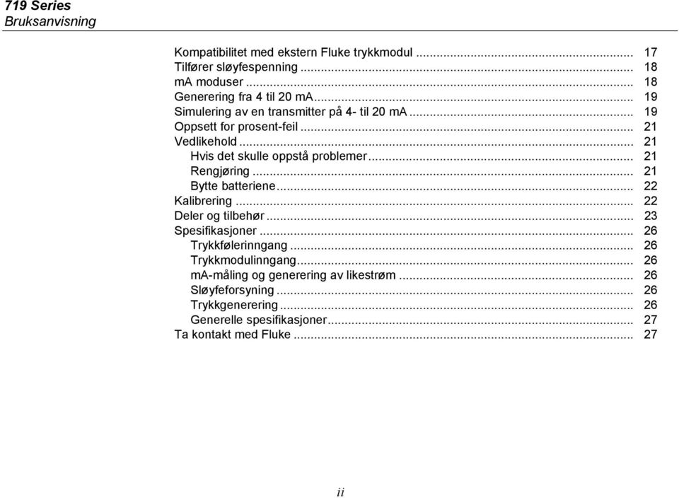 .. 21 Rengjøring... 21 Bytte batteriene... 22 Kalibrering... 22 Deler og tilbehør... 23 Spesifikasjoner... 26 Trykkfølerinngang.