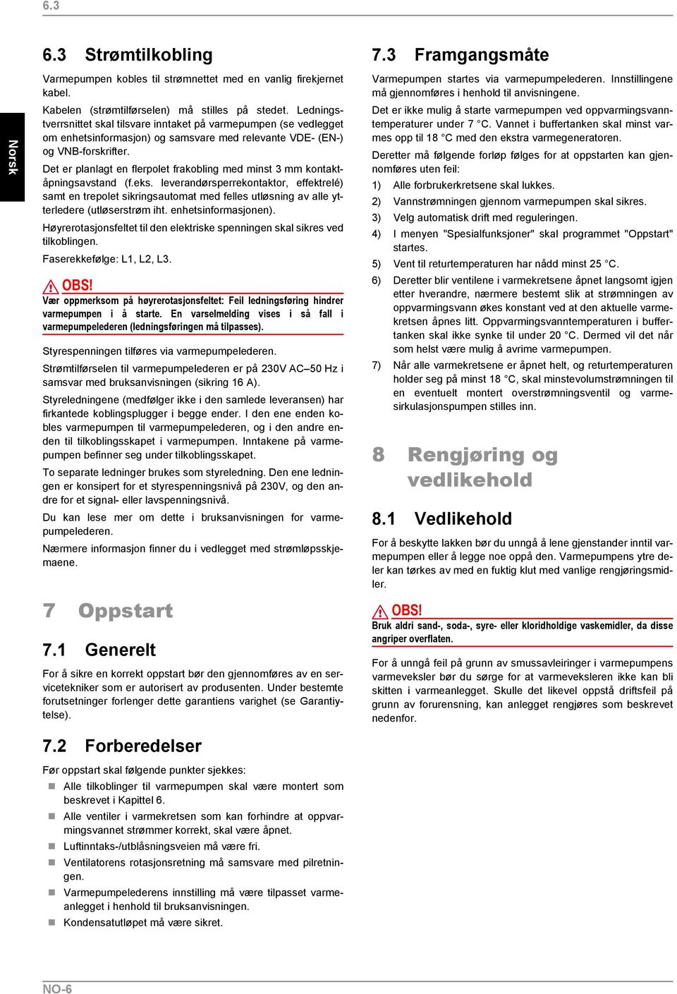 Det er planlagt en flerpolet frakobling med minst 3 mm kontaktåpningsavstand (f.eks.