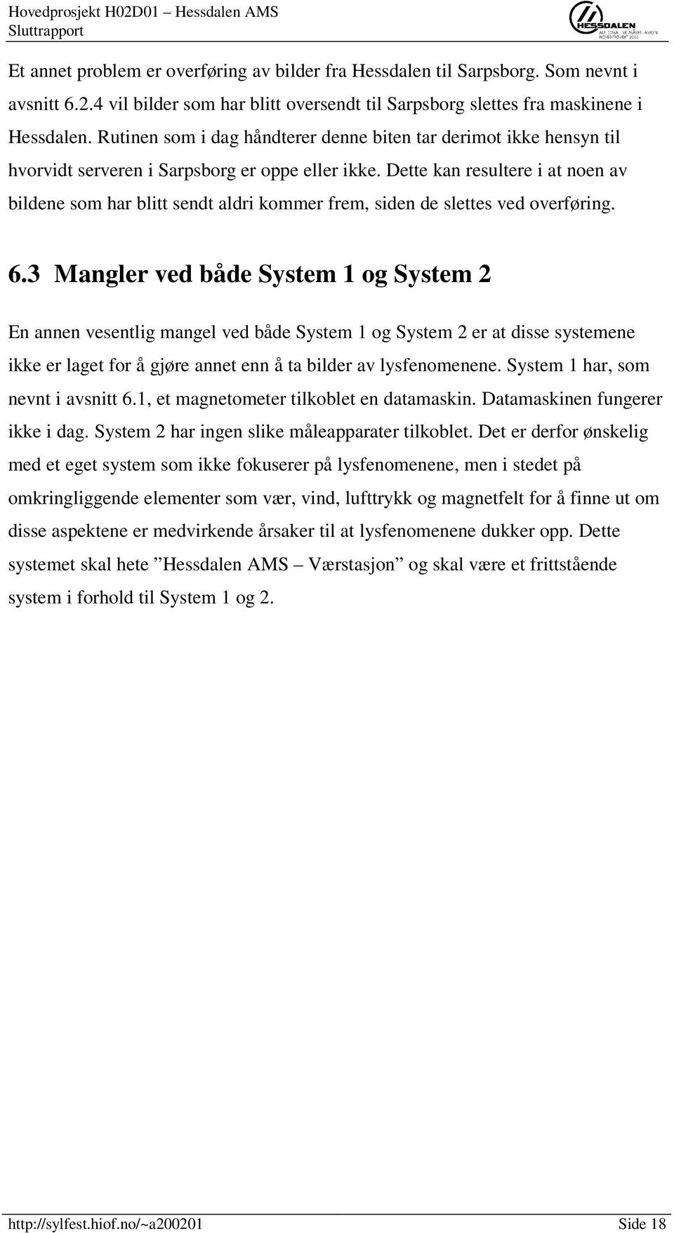 Dette kan resultere i at noen av bildene som har blitt sendt aldri kommer frem, siden de slettes ved overføring. 6.