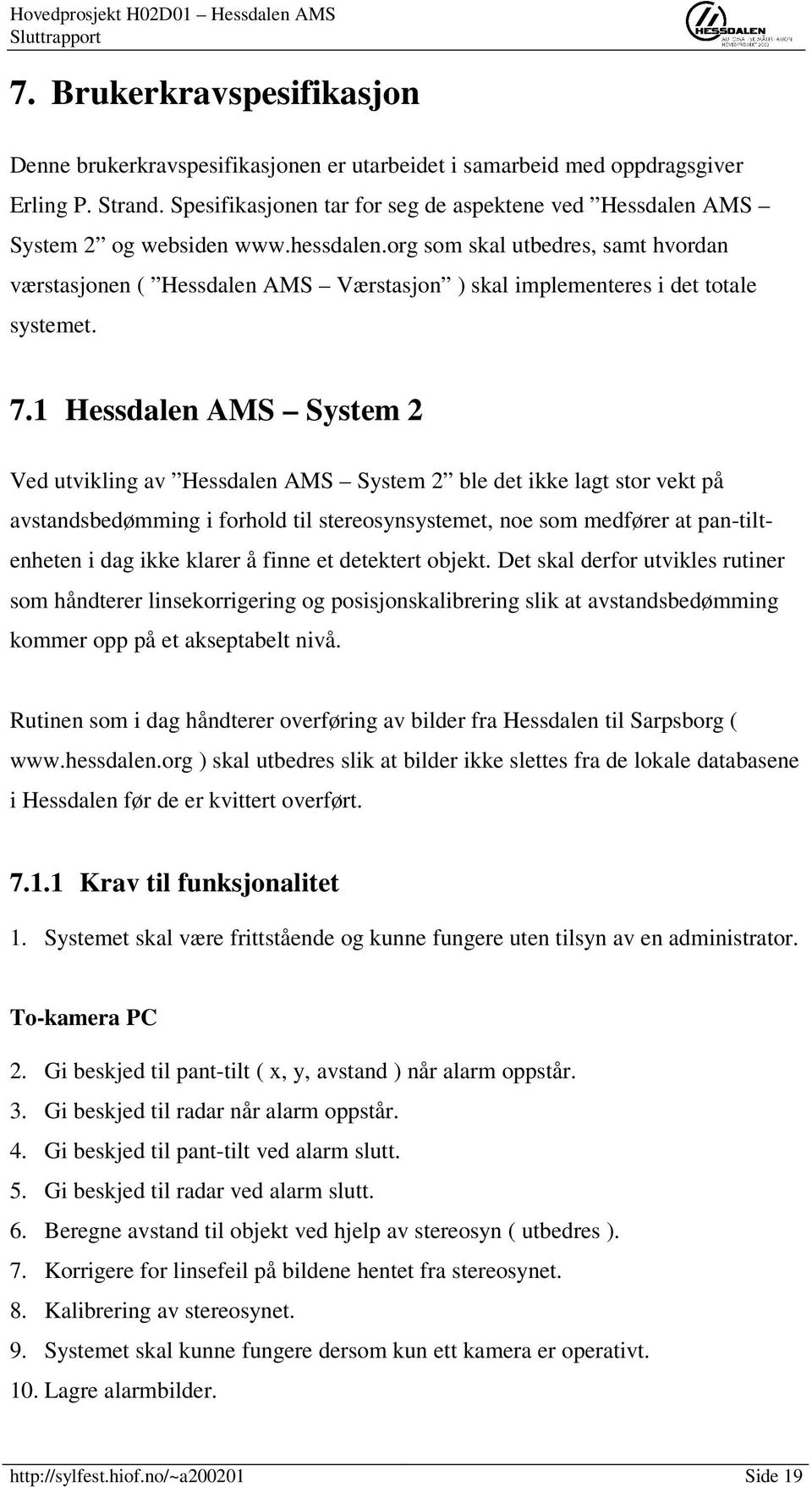 org som skal utbedres, samt hvordan værstasjonen ( Hessdalen AMS Værstasjon ) skal implementeres i det totale systemet. 7.