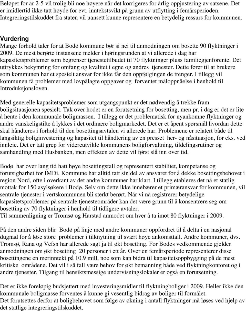 Vurdering Mange forhold taler for at Bodø kommune bør si nei til anmodningen om bosette 90 flyktninger i 2009.