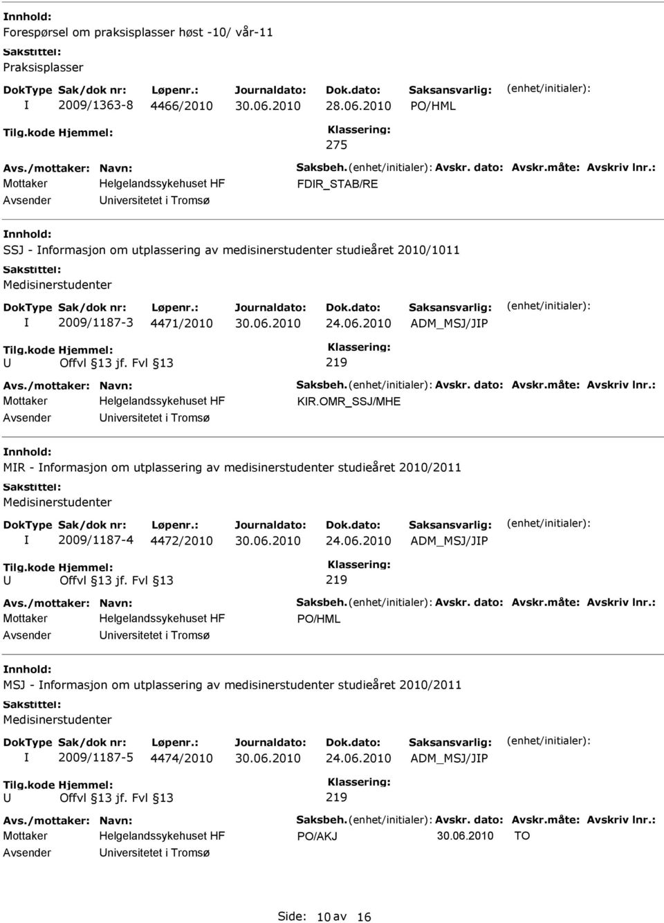OMR_SSJ/MHE niversitetet i Tromsø nnhold: MR - nformasjon om utplassering av medisinerstudenter studieåret 2010/2011 Medisinerstudenter 2009/1187-4 4472/2010