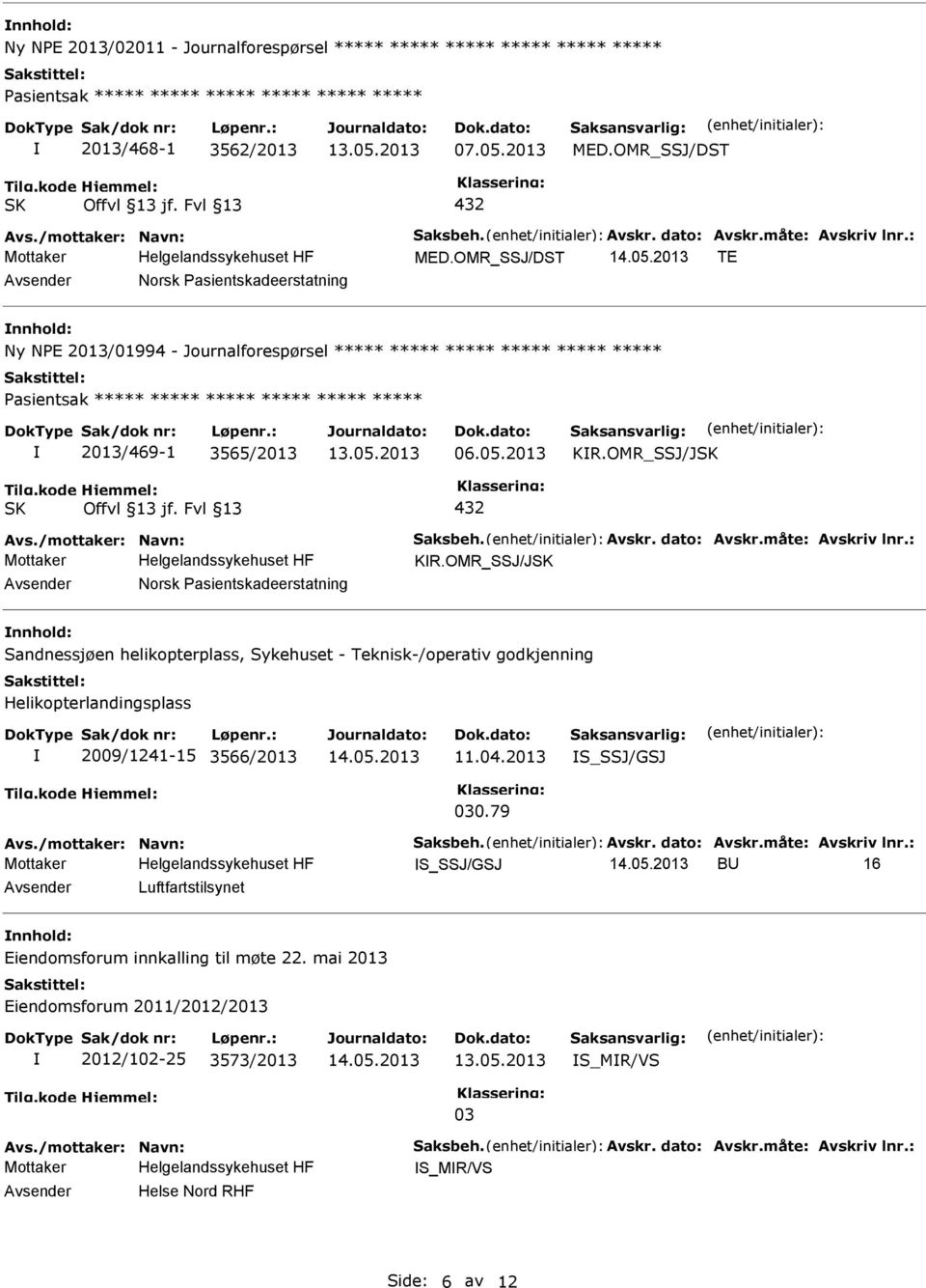 dato: Avskr.måte: Avskriv lnr.: KR.OMR_SSJ/J Norsk Pasientskadeerstatning Sandnessjøen helikopterplass, Sykehuset - Teknisk-/operativ godkjenning Helikopterlandingsplass 2009/1241-15 3566/2013 11.04.