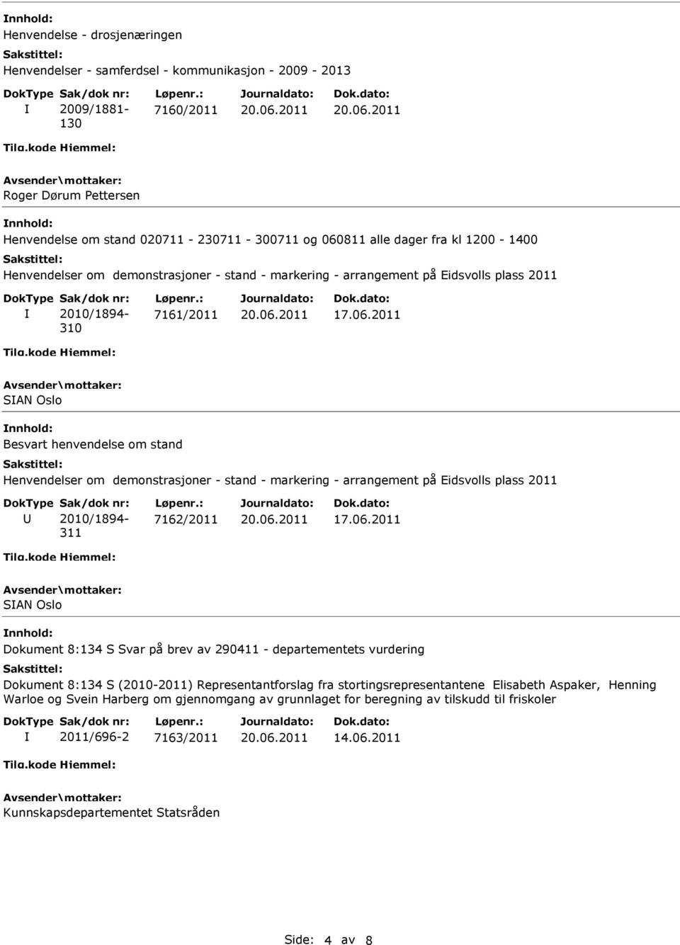 stand - markering - arrangement på Eidsvolls plass 2011 U 2010/1894-311 7162/2011 SAN Oslo Dokument 8:134 S Svar på brev av 290411 - departementets vurdering Dokument 8:134 S (2010-2011)