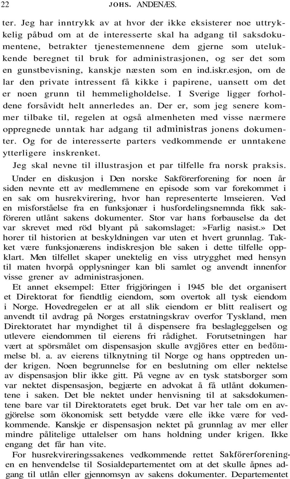 for administrasjonen, og ser det som en gunstbevisning, kanskje næsten som en ind.iskr.esjon, om de lar den private intressent få kikke i papirene, uansett om det er noen grunn til hemmeligholdelse.