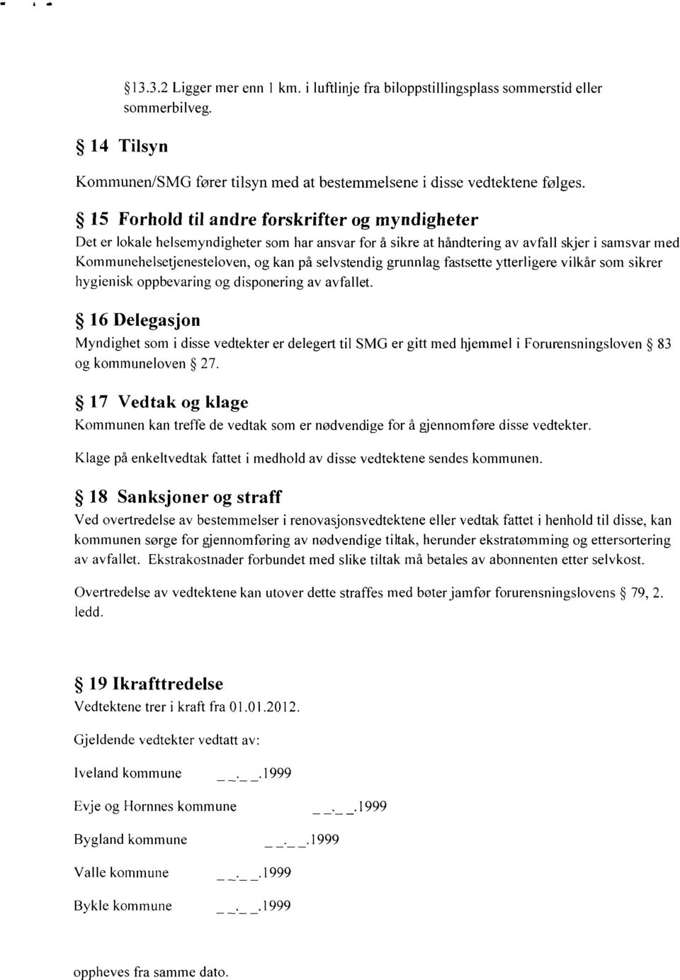 grunnlag fastsette ytterligere vilkår som sikrer hygienisk oppbevaring og disponering av avfallet.