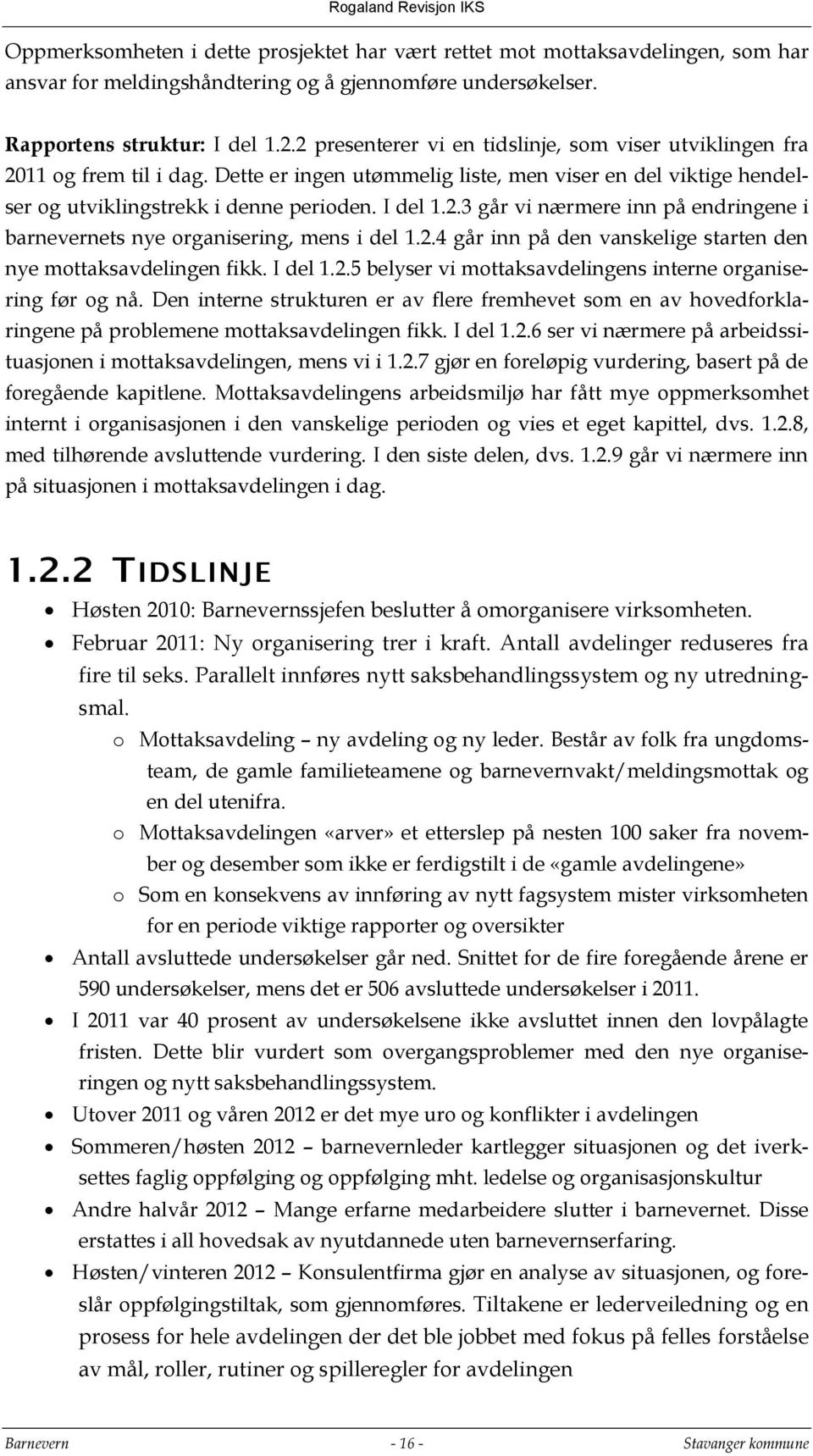 2.4 går inn på den vanskelige starten den nye mottaksavdelingen fikk. I del 1.2.5 belyser vi mottaksavdelingens interne organisering før og nå.