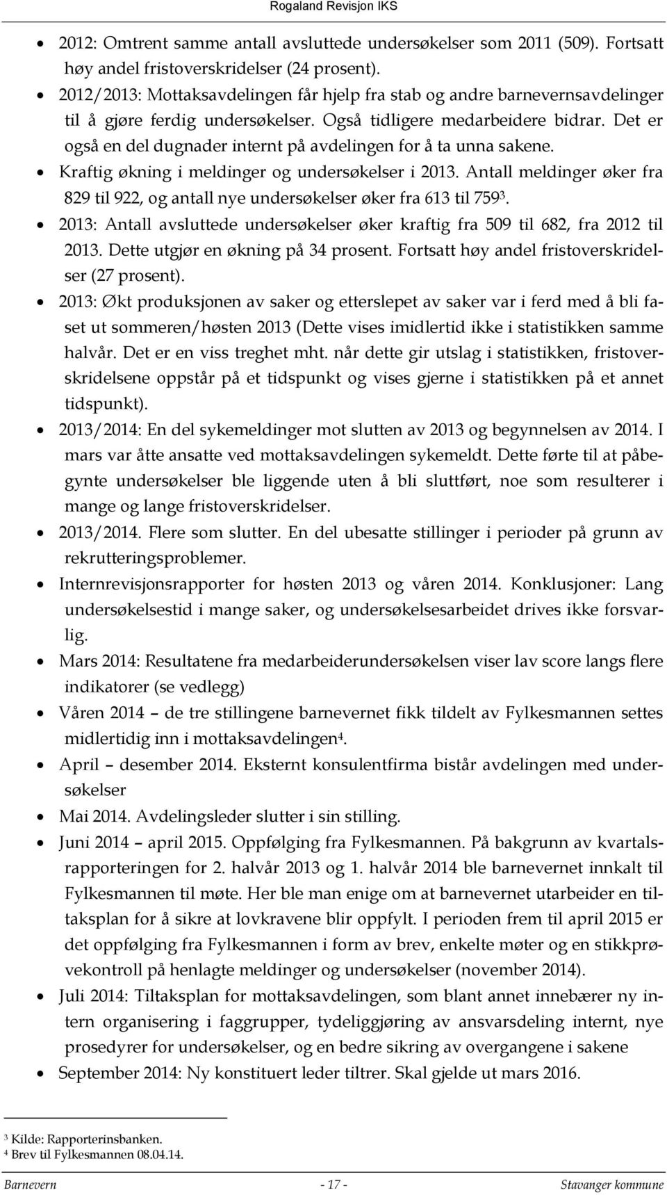 Det er også en del dugnader internt på avdelingen for å ta unna sakene. Kraftig økning i meldinger og undersøkelser i 2013.