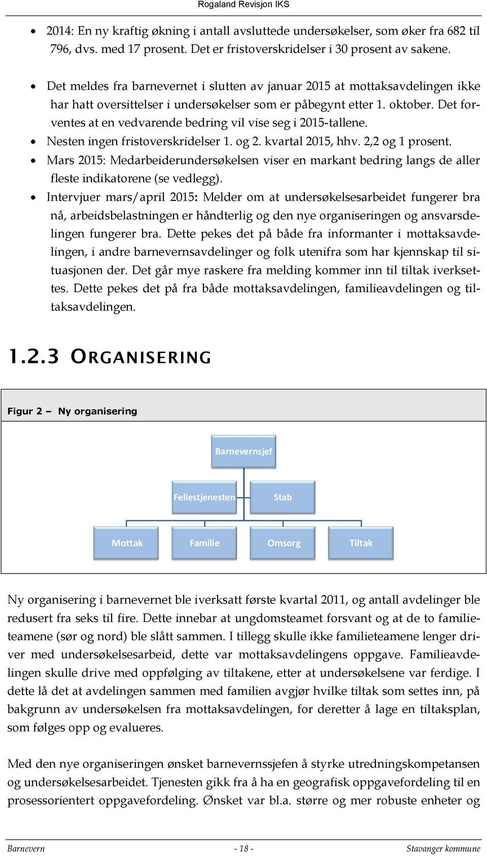 Det forventes at en vedvarende bedring vil vise seg i 2015-tallene. Nesten ingen fristoverskridelser 1. og 2. kvartal 2015, hhv. 2,2 og 1 prosent.