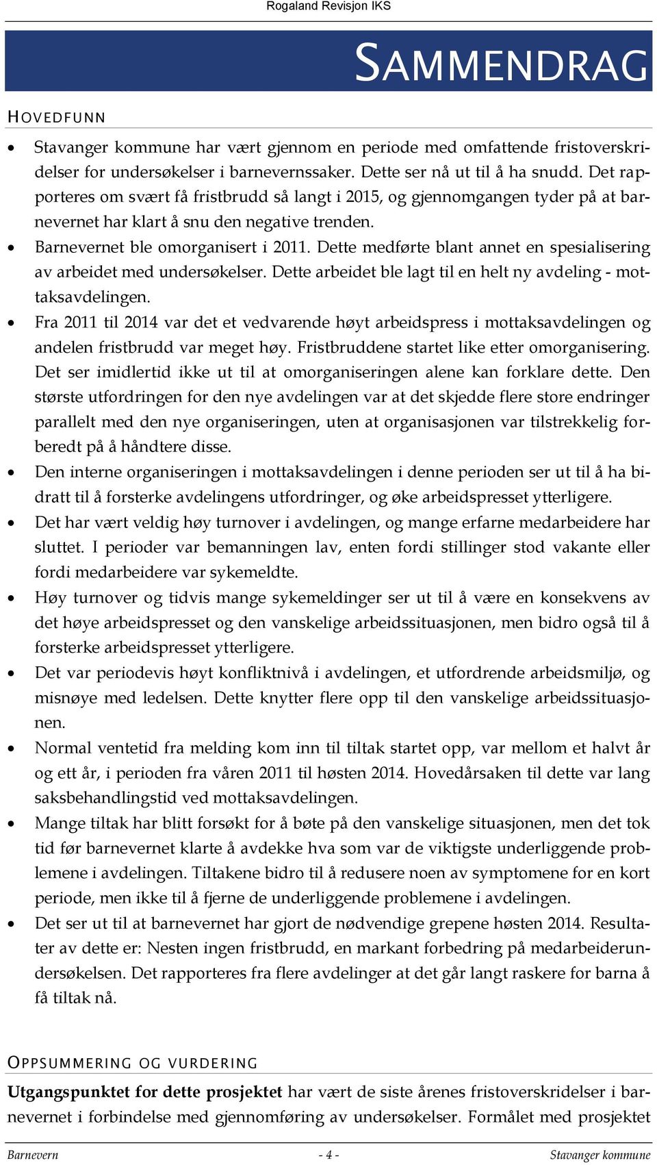 Dette medførte blant annet en spesialisering av arbeidet med undersøkelser. Dette arbeidet ble lagt til en helt ny avdeling - mottaksavdelingen.