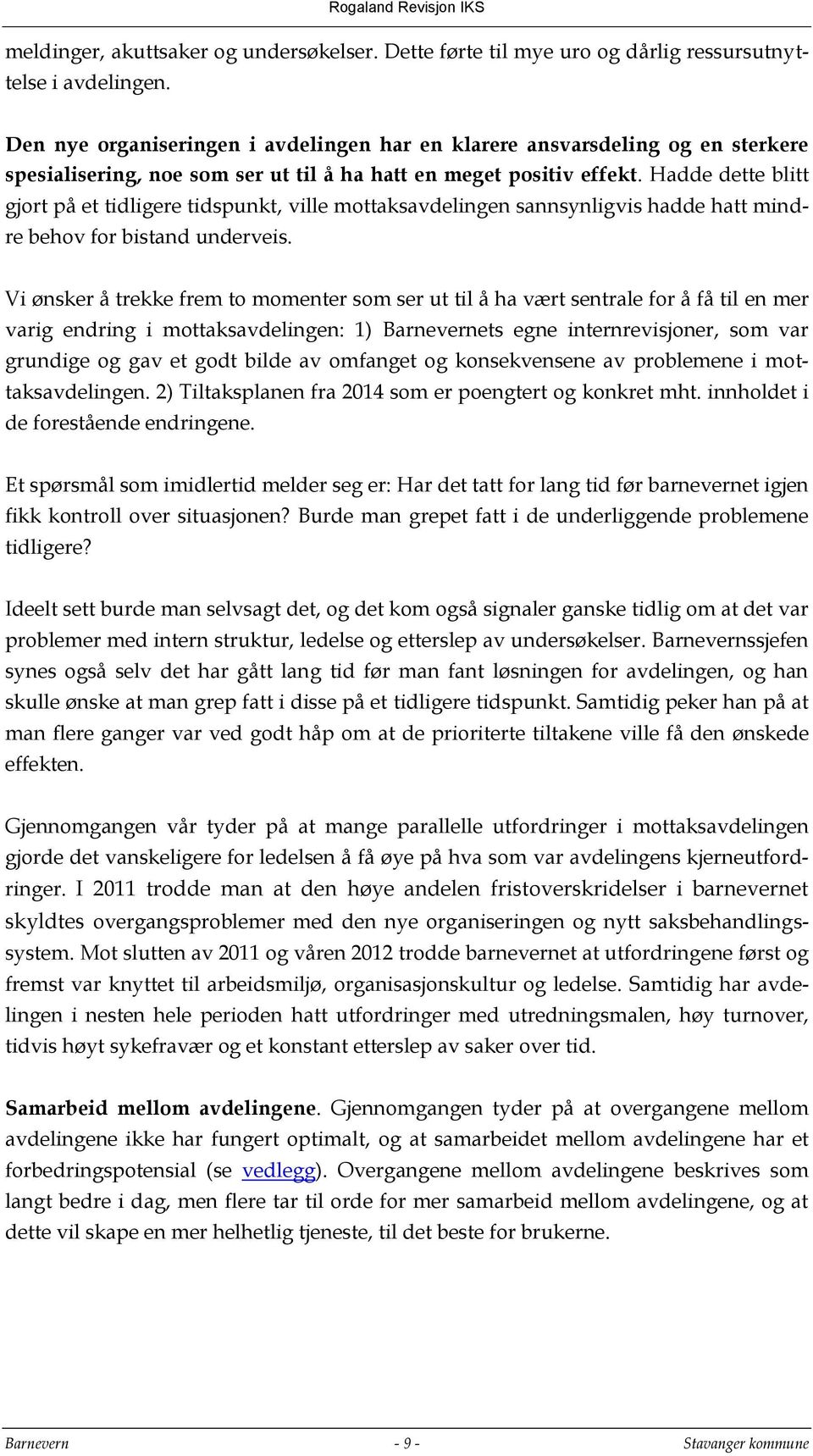 Hadde dette blitt gjort på et tidligere tidspunkt, ville mottaksavdelingen sannsynligvis hadde hatt mindre behov for bistand underveis.