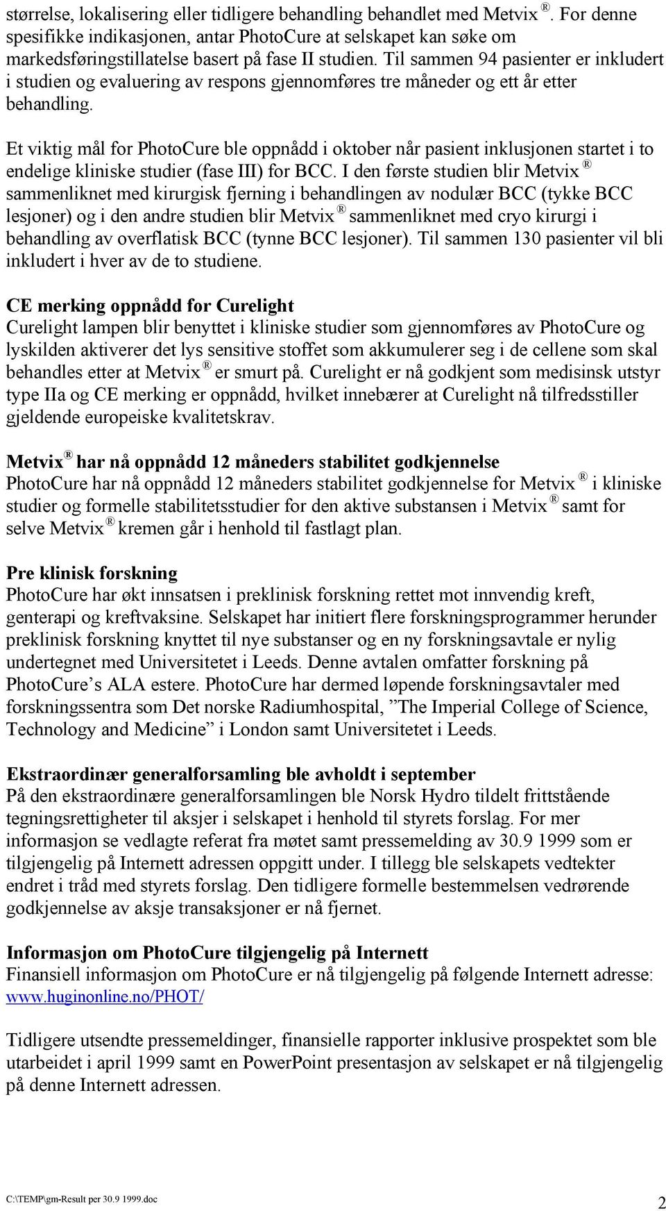 Et viktig mål for PhotoCure ble oppnådd i oktober når pasient inklusjonen startet i to endelige kliniske studier (fase III) for BCC.