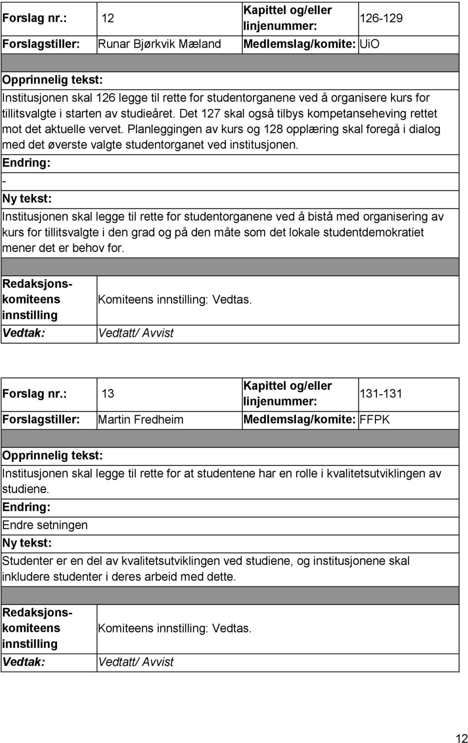 Endring: - Institusjonen skal legge til rette for studentorganene ved å bistå med organisering av kurs for tillitsvalgte i den grad og på den måte som det lokale studentdemokratiet mener det er behov