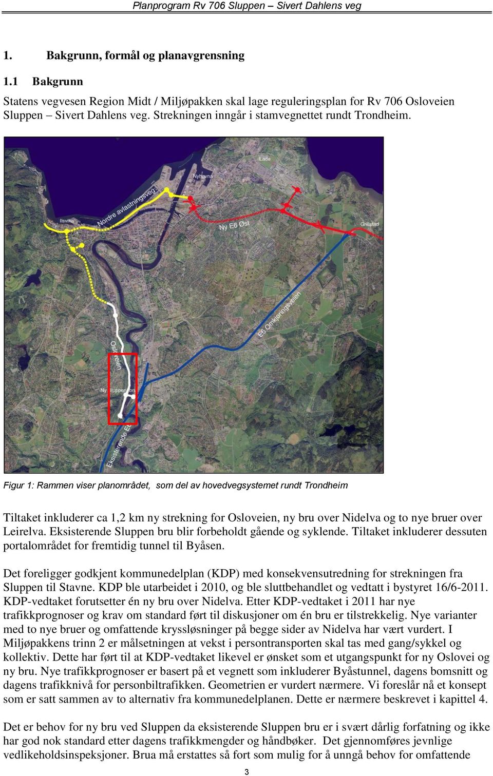 Figur 1: Rammen viser planområdet, som del av hovedvegsystemet rundt Trondheim Tiltaket inkluderer ca 1,2 km ny strekning for Osloveien, ny bru over Nidelva og to nye bruer over Leirelva.